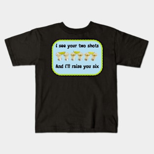 I See Your Two Shots and I'll Raise you Six Kids T-Shirt